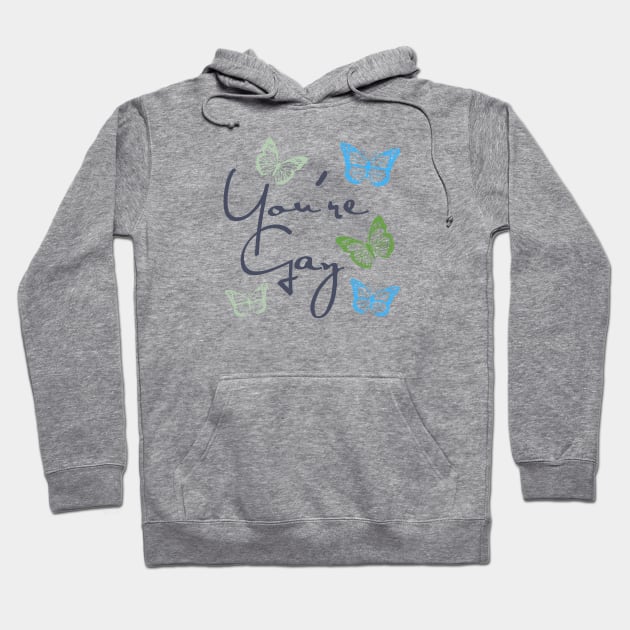 You're Gay Hoodie by Likeable Design